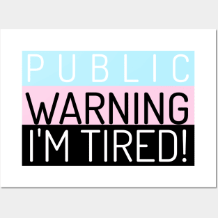 Public Warning I'm Tired Posters and Art